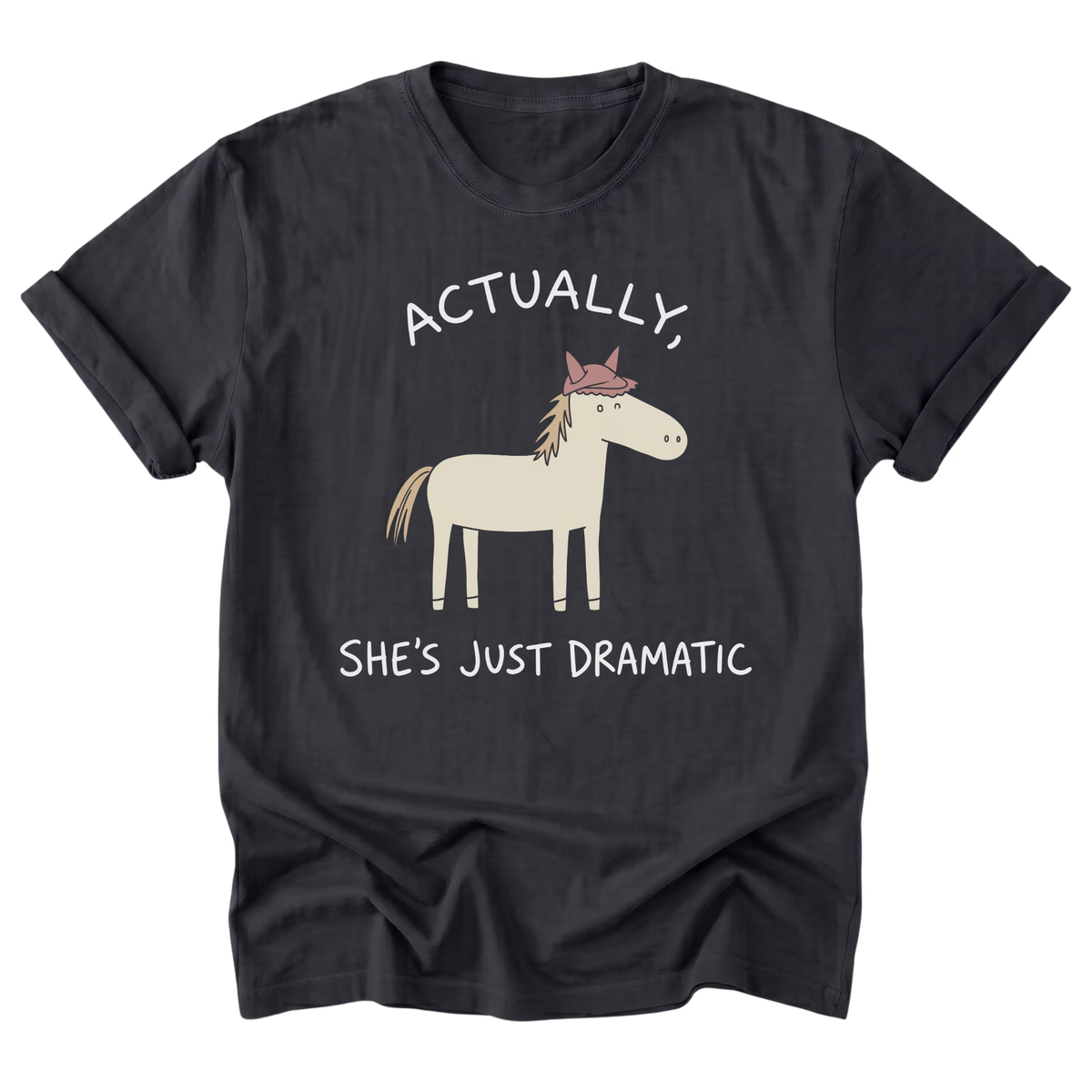 A black t-shirt with a graphic of a cartoon horse wearing a pink crown, accompanied by the text 'ACTUALLY, SHE'S JUST DRAMATIC' in white.