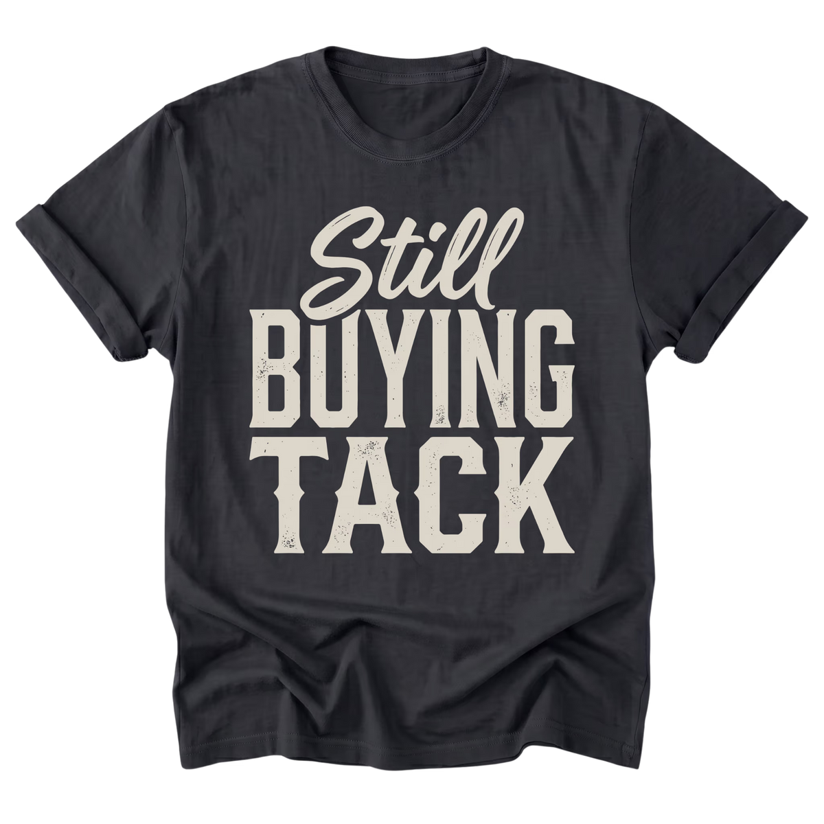 A black t-shirt with a distressed off-white graphic text reading 'Still BUYING TACK' on the front, displayed against a solid white background.