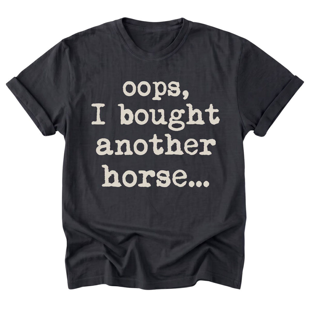A black t-shirt with the phrase 'oops, I bought another horse.