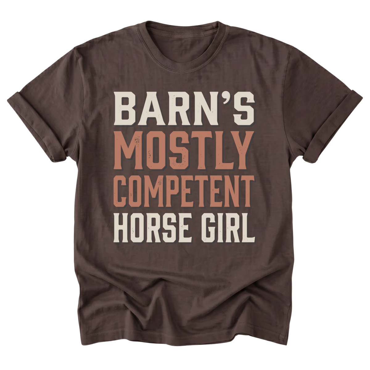 A dark brown short-sleeve t-shirt with a distressed typographic graphic reading 'BARN'S MOSTLY COMPETENT HORSE GIRL' in cream and muted terracotta colors, displayed on a solid white background.