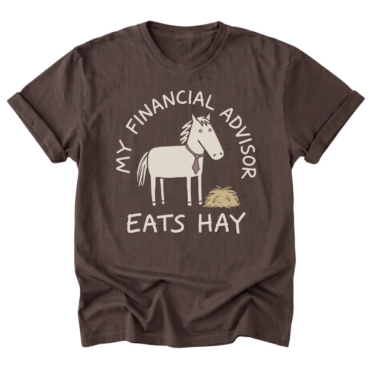 A dark brown short-sleeve t-shirt with a graphic print of a white horse wearing a purple tie and eating hay, surrounded by the text 'MY FINANCIAL ADVISOR EATS HAY'.