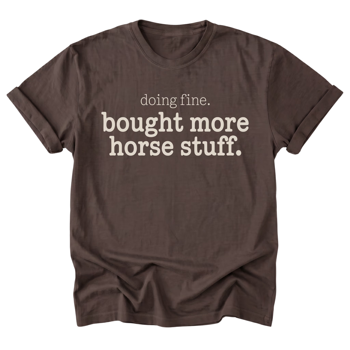 A dark brown everyday tee featuring the Doing Fine, Bought More Horse Stuff design on the front by Barnarchy.