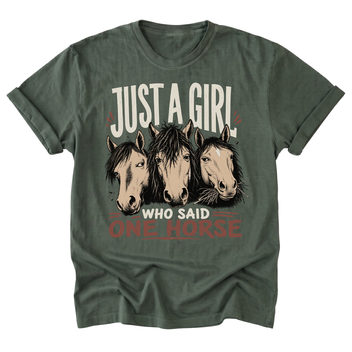 An military green short-sleeve t-shirt with a graphic print of three horse heads and the text 'JUST A GIRL WHO SAID ONE HORSE' in distressed white and reddish-brown lettering.