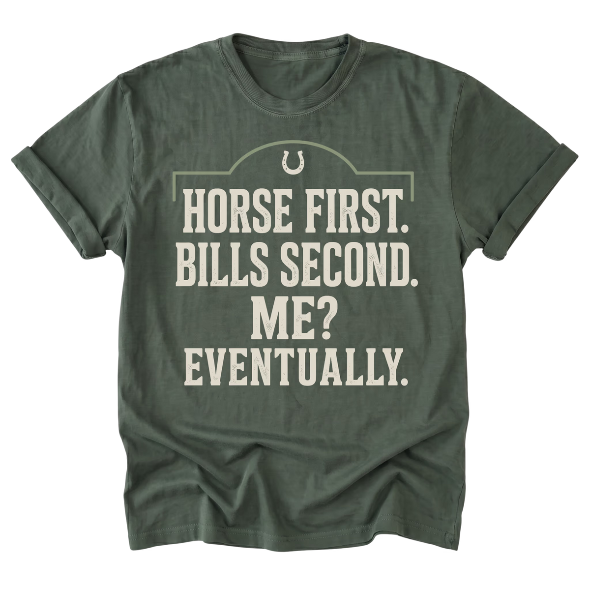 An military green short-sleeve t-shirt with a distressed cream-colored graphic that reads 'HORSE FIRST. BILLS SECOND.