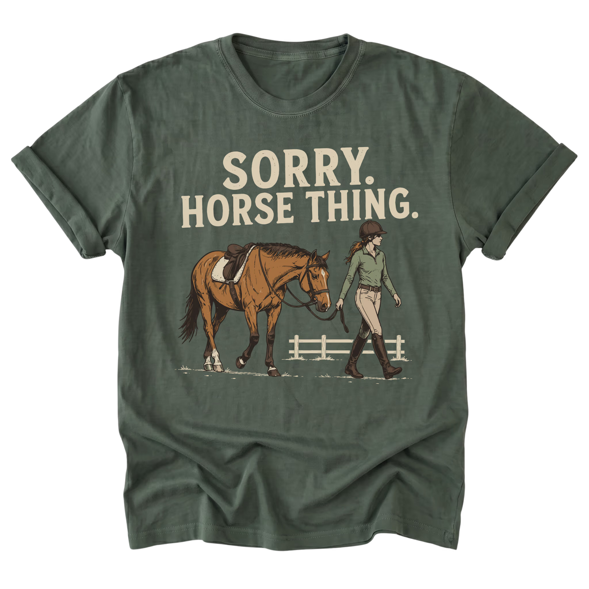 A military green t-shirt with a graphic print that reads 'SORRY. HORSE THING.