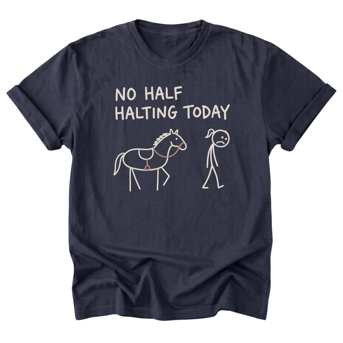 A navy blue short-sleeve crewneck t-shirt with a white graphic print on the front. The graphic features the text 'NO HALF HALTING TODAY' above a simple stick-figure drawing of a person walking alongside a horse.