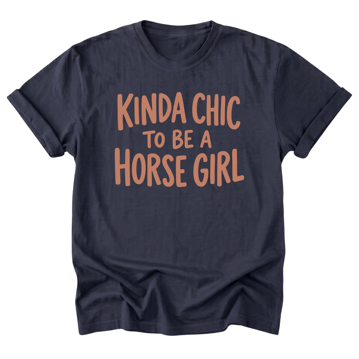 A navy blue t-shirt featuring the text 'KINDA CHIC TO BE A HORSE GIRL' printed on the front.