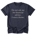 A navy blue t-shirt featuring the text 'Do not as me for financial advice. I own a horse' printed on the front.