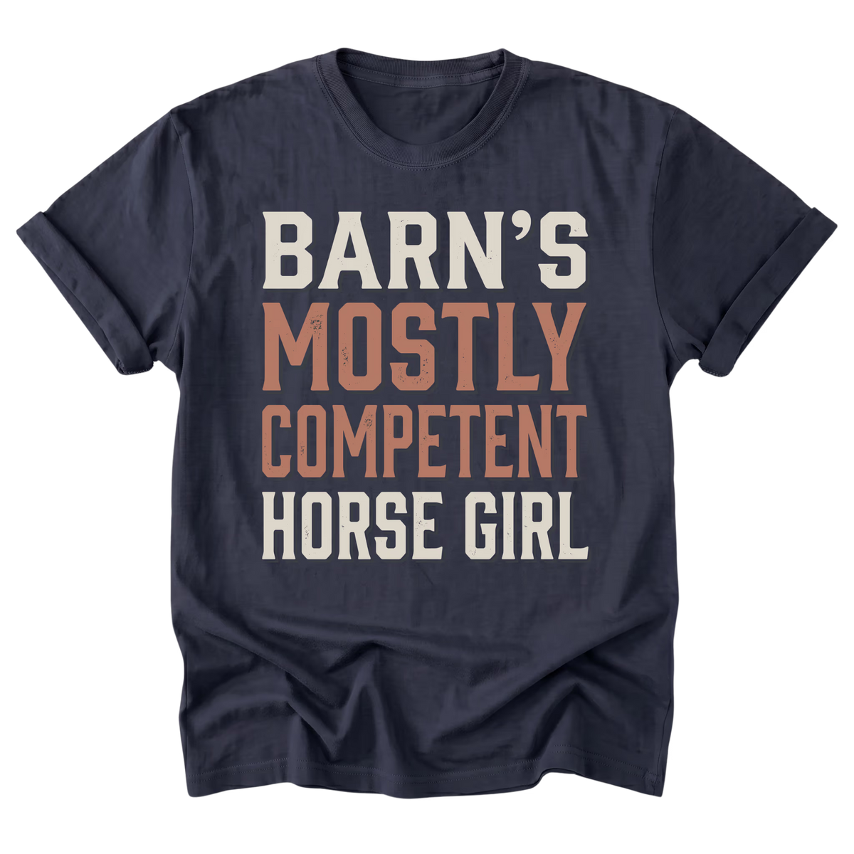 A navy blue short-sleeve t-shirt with a distressed text graphic reading 'BARN'S MOSTLY COMPETENT HORSE GIRL' in cream and muted orange tones, displayed on a clean white background.