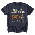 A navy blue short-sleeve t-shirt with a graphic print that reads 'SORRY. HORSE THING.