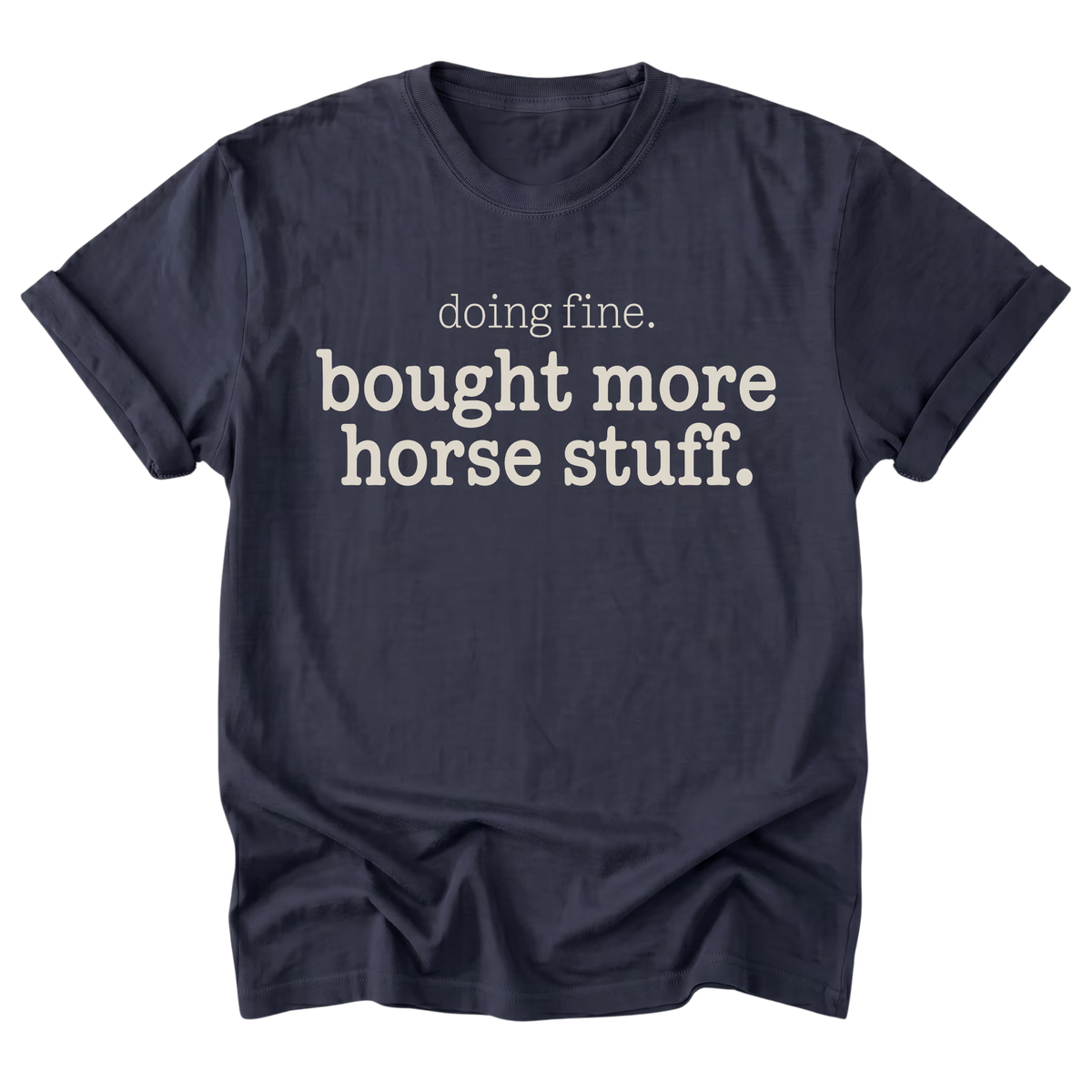 A navy blue everyday tee featuring the Doing Fine, Bought More Horse Stuff design on the front by Barnarchy.